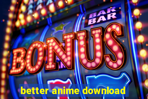 better anime download